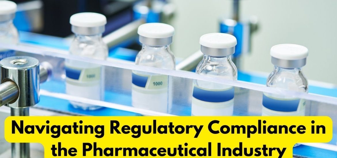 Navigating Regulatory Compliance in the Pharmaceutical Industry