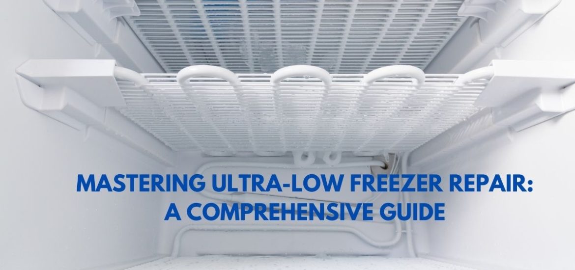 Mastering Ultra-Low Freezer Repair: A Comprehensive Guide